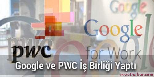 Google ve PWC İş Birliği Yaptı