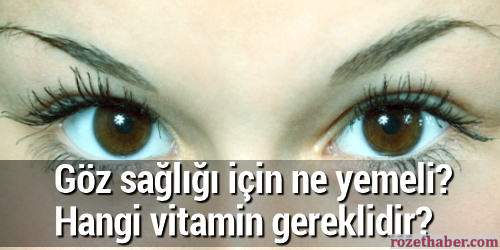 Göz sağlığı için ne yemeli hangi vitamin gereklidir