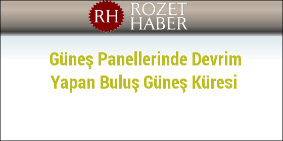 Güneş Panellerinde Devrim Yapan Buluş Güneş Küresi