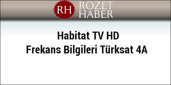 Habitat TV HD Frekans Bilgileri Türksat 4A