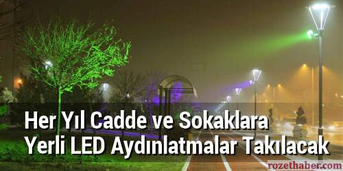 Her Yıl Cadde ve Sokaklara Yerli LED Aydınlatmalar Takılacak