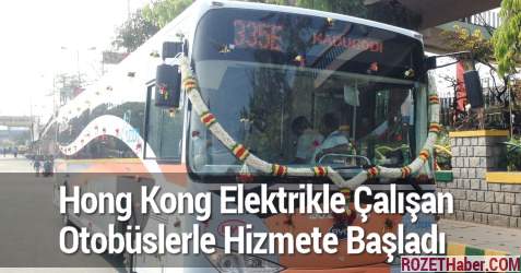 Hong Kong Elektrikle Çalışan Otobüslerle Hizmete Başladı