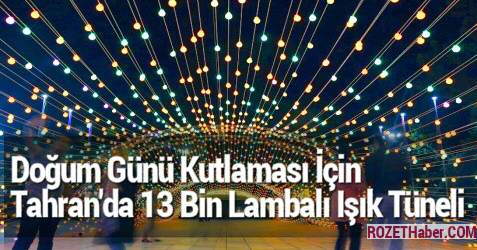 İki İmamın Doğum Günü Kutlaması İçin Tahran'da 13 Bin Lambalı Işık Tüneli