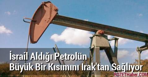 İsrail Aldığı Petrolün Büyük Bir Kısımını Irak'tan Sağlıyor