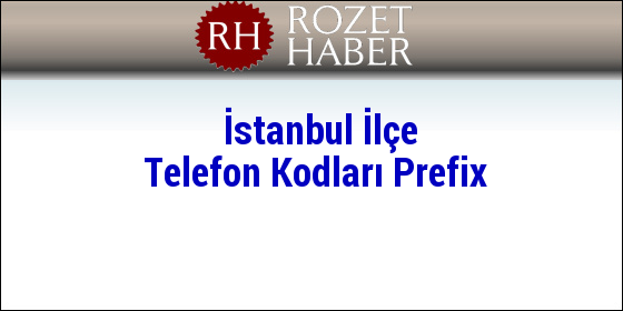 İstanbul İlçe Telefon Kodları Prefix