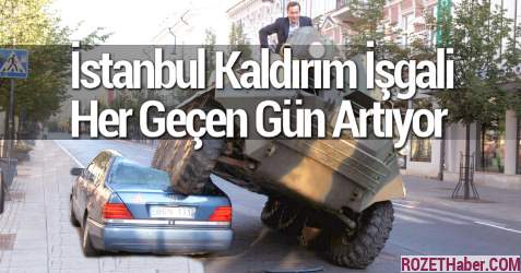 İstanbul Kaldırım İşgali Her Geçen Gün Artıyor