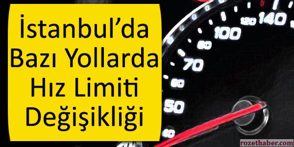İstanbul'da Hangi Yollarda Hız Limiti Değişti?