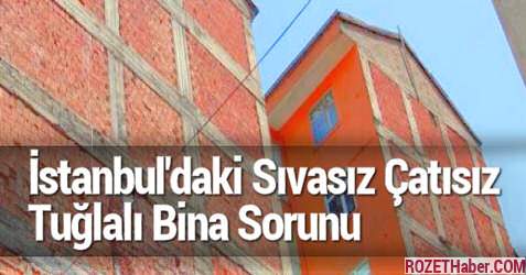 İstanbul'daki Sıvasız Çatısız Tuğlalı Bina Sorunu