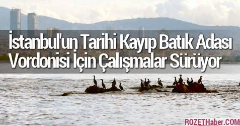 İstanbul'un Tarihi Kayıp Batık Adası Vordonisi İçin Çalışmalar Sürüyor