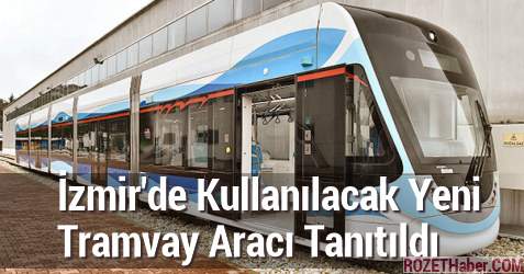 İzmir'de Kullanılacak Yeni Tramvay Aracı Tanıtıldı