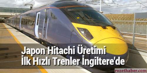 Japon Hitachi Üretimi İlk Hızlı Trenler İngiltere'de