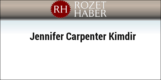Jennifer Carpenter Kimdir