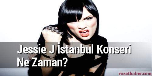 Jessie J 2015 İstanbul Konseri Ne Zaman Nerede