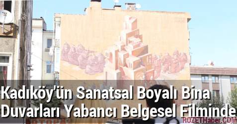 Kadıköy'ün Sanatsal Boyalı Bina Duvarları Yabancı Belgesel Filminde