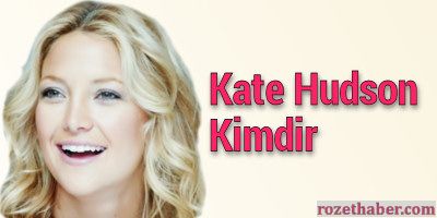 Kate Hudson Kimdir