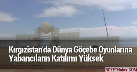 Kırgızistan'da 2.Dünya Göçebe Oyunlarına Yabancıların Katılımı Yüksek Kırgızistan'da 2.Dünya Göçebe Oyunlarına Yabancıların Katılımı Yüksek