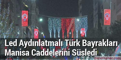 Led Aydınlatmalı Türk Bayrakları Manisa Caddelerini Süsledi