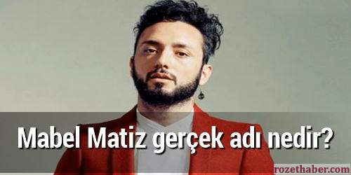 Mabel matiz gerçek adı nedir Mabel matiz gerçek adı nedir