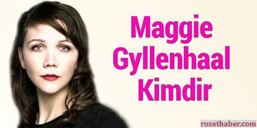 Maggie Gyllenhaal Kimdir
