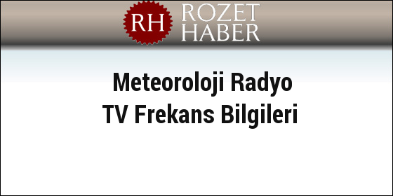 Meteoroloji Radyo TV Frekans Bilgileri