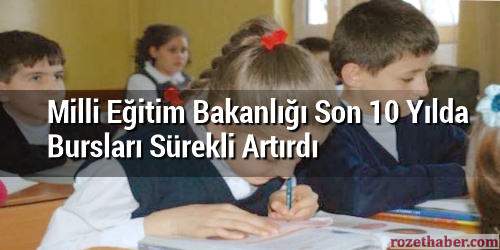 Milli Eğitim Bakanlığı Son 10 Yılda Bursları Sürekli Artırdı Milli Eğitim Bakanlığı Son 10 Yılda Bursları Sürekli Artırdı