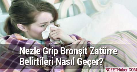 Nezle Grip Bronşit Zatürre Belirtileri Nasıl Geçer