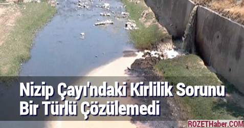 Nizip Çayı'ndaki Kirlilik Sorunu Bir Türlü Çözülemedi