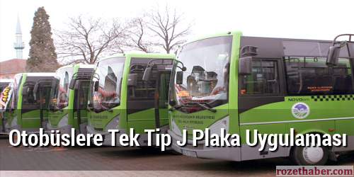 Otobüslere Tek Tip J Plaka Uygulaması