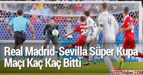 Real Madrid Sevilla Süper Kupa Maçı Kaç Kaç Bitti Maç Skoru Sonucu Real Madrid Sevilla Süper Kupa Maçı Kaç Kaç Bitti Maç Skoru Sonucu