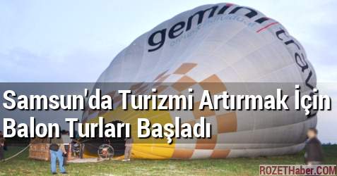 Samsun'da Turizmi Artırmak İçin Balon Turları Başladı