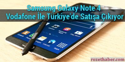 Samsung Galaxy Note 4 Vodafone İle Türkiye'de Satışa Çıkıyor