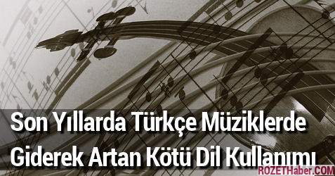 Son Yıllarda Türkçe Müziklerde Giderek Artan Kötü Dil Kullanımı