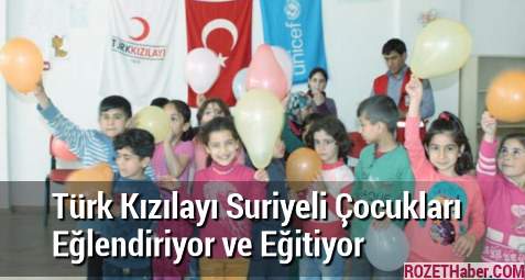 Türk Kızılayı Suriyeli Çocukları Eğlendiriyor ve Eğitiyor