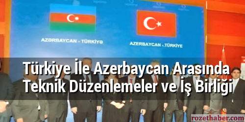 Türkiye İle Azerbaycan Arasında Teknik Düzenlemeler ve İş Birliği Toplantıları