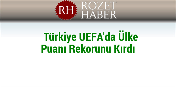 Türkiye UEFA'da Ülke Puanı Rekorunu Kırdı