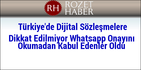Türkiye'de Dijital Sözleşmelere Dikkat Edilmiyor Whatsapp Onayını Okumadan Kabul Edenler Oldu