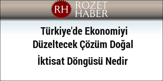 Türkiye'de Ekonomiyi Düzeltecek Çözüm Doğal İktisat Döngüsü Nedir