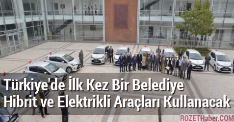 Türkiye'de İlk Kez Bir Belediye Hibrit ve Elektrikli Araçları Kullanacak
