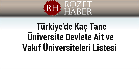 Türkiye'de Kaç Tane Üniversite Devlete Ait ve Vakıf Üniversiteleri Listesi