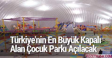 Türkiye'nin En Büyük Kapalı Alan Çocuk Parkı Açılacak