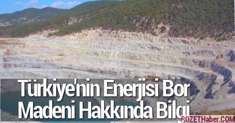 Türkiye'nin Enerjisi Bor Madeni Hakkında Bilgi