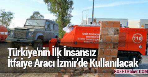 Türkiye'nin İlk İnsansız İtfaiye Aracı İzmir'de Kullanılacak