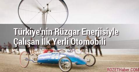 Türkiye'nin Rüzgar Enerjisiyle Çalışan İlk Yerli Otomobil