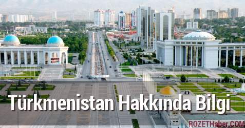 Türkmenistan Nerededir Bölgesi Hakkında Bilgi