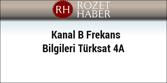 Kanal B Frekans Bilgileri Türksat 4A