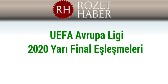UEFA Avrupa Ligi 2020 Yarı Final Eşleşmeleri