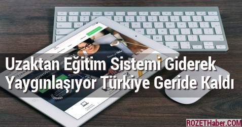 Uzaktan Eğitim Sistemi Giderek Yaygınlaşıyor Türkiye Geride Kaldı