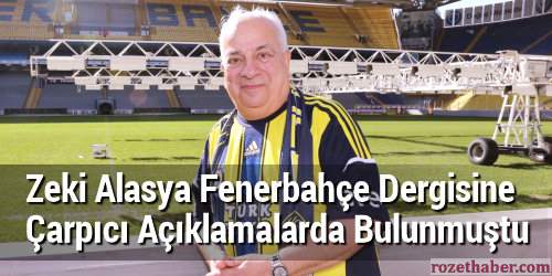 Zeki Alasya Fenerbahçe Dergisine Çarpıcı Açıklamalarda Bulunmuştu Zeki Alasya Fenerbahçe Dergisine Çarpıcı Açıklamalarda Bulunmuştu