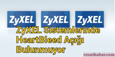 ZyXEL Sistemlerinde HeartBleed Açığı Bulunmuyor