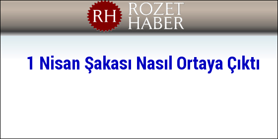 1 Nisan Şakası Nasıl Ortaya Çıktı 1 Nisan Şakası Nasıl Ortaya Çıktı